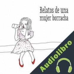Audiolibro Relatos de una mujer borracha Martina Cañas
