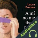 Audiolibro A mí no me iba a pasar Laura Freixas