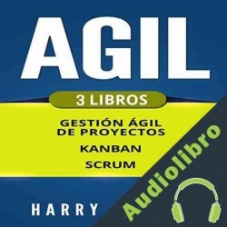 Audiolibro Ágil: 3 Libros - Gestion Ágil de Proyectos, Kanban, Scrum Harry Altman