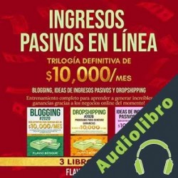 Audiolibro Ingresos Pasivos: Blogging, Ideas de Ingresos Pasivos y Dropshipping - 3 Libros en 1 Flavio Bosque