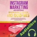 Audiolibro Instagram Marketing Advertising: Guía Definitiva Para Generar Más De $10.000/Mes Flavio Bosque