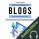 Audiolibro Técnicas Avanzadas de Blogs Para Crear Ingresos Pasivos en Línea Thiago Rivera