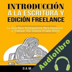 Audiolibro Introducción a la Escritura y Edición Freelance Sam Leyva