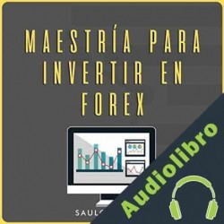 Audiolibro Maestría para Invertir en Forex Saulo Picado