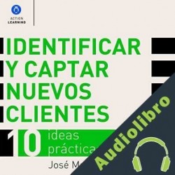 Audiolibro Identificar y captar nuevos clientes. 10 ideas prácticas. José María Mateu
