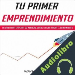 Audiolibro Tu Primer Emprendimiento Wayne Walker