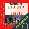 Audiolibro Transforma Tu Experiencia en Dinero Danny Valera