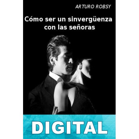 Cómo ser un sinvergüenza con las señoras Arturo Robsy