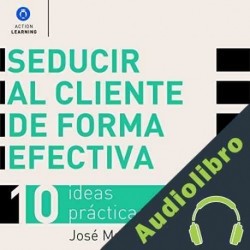 Audiolibro Seducir al cliente de forma efectiva. 10 ideas prácticas José María Mateu