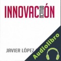 Audiolibro Innovación Javier López Casarín