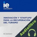 Audiolibro Innovación y ‘Startups’ para la Recuperación del Turismo Natalia Bayona