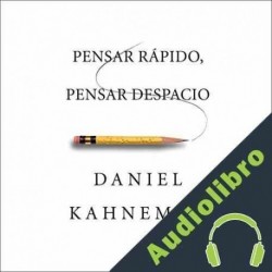 Audiolibro Pensar rápido, pensar despacio Daniel Kahneman