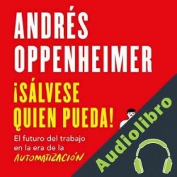 Audiolibro ¡Sálvese quien pueda! Andrés Oppenheimer