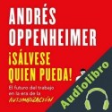 Audiolibro ¡Sálvese quien pueda! Andrés Oppenheimer