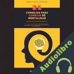 Audiolibro 21 consejos para cambiar de mentalidad Alex Lihaijo