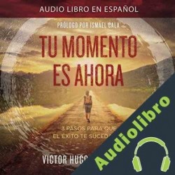 Audiolibro Tu Momento Es Ahora Victor Hugo Manzanilla
