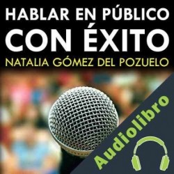 Audiolibro Hablar en Público con Exito Natalia Gómez del Pozuelo