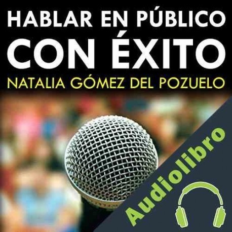Audiolibro Hablar en Público con Exito Natalia Gómez del Pozuelo