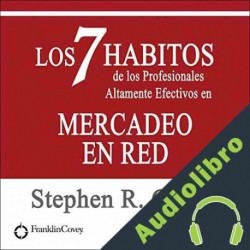 Audiolibro Los 7 Habitos de los Profesionales Altamente Efectivos en Mercadeo en Red Stephen R. Covey