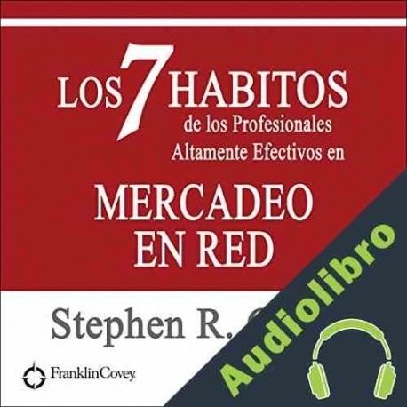 Audiolibro Los 7 Habitos de los Profesionales Altamente Efectivos en Mercadeo en Red Stephen R. Covey