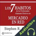 Audiolibro Los 7 Habitos de los Profesionales Altamente Efectivos en Mercadeo en Red Stephen R. Covey
