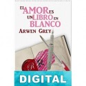 El amor es un libro en blanco Arwen Grey