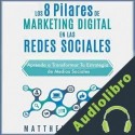 Audiolibro Los 8 Pilares de Marketing Digital en las Redes Sociales Matthew Bartnik
