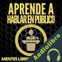 Audiolibro Aprende a Hablar en Público Mentes Libres