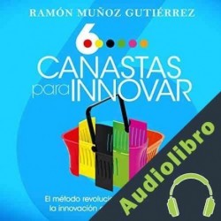 Audiolibro Seis canastas para innovar Ramón Muñoz Gutiérrez