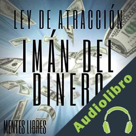 Audiolibro Iman Del Dinero Ley De Atracción Mentes Libres
