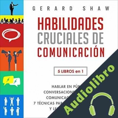 Audiolibro Habilidades Cruciales de Comunicación: 5 Libros en 1 Gerard Shaw