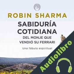 Audiolibro Sabiduría Cotidiana del Monje que Vendió su Ferrari Robin Sharma