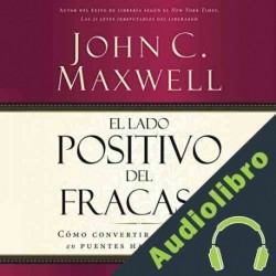 Audiolibro El Lado Positivo del Fracaso John C. Maxwell
