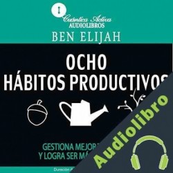 Audiolibro Ocho Hábitos Productivos Ben Elijah