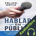 Audiolibro Hablar en Público Felipe Ortiz