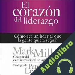 Audiolibro El corazón del liderazgo Mark Miller