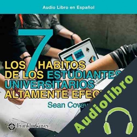Audiolibro Los 7 Hábitos de los Estudiantes Universitarios Altamente Efectivos Sean Covey