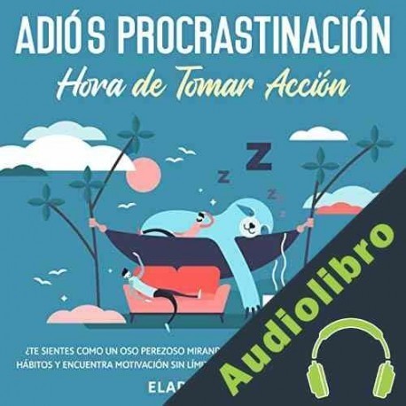 Audiolibro Adiós Procrastinación - Hora de Tomar Acción Eladio Olivo