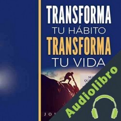Audiolibro Transforma tu hábito, transforma tu vida John S. Lawson