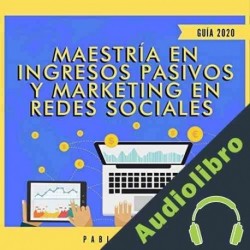 Audiolibro Maestría en Ingresos Pasivos y Marketing en Redes Sociales 2020 Pablo Avitia
