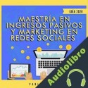 Audiolibro Maestría en Ingresos Pasivos y Marketing en Redes Sociales 2020 Pablo Avitia