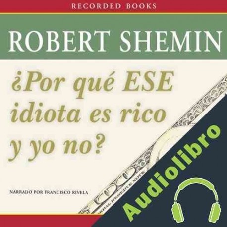 Audiolibro Por qué ese idiota es rico y yo no? Robert Shemin