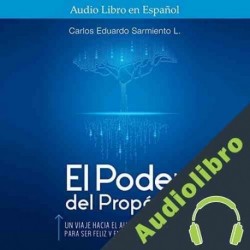Audiolibro El Poder del Proposito Carlos Eduardo Sarmiento