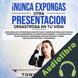 Audiolibro ¡Nunca Expongas Otra Presentacion Desastrosa en Tu Vida! Tony Smart