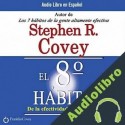 Audiolibro El Octavo Habito De la Efectividad a la Grandeza Stephen R. Covey