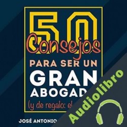 Audiolibro 50 consejos para ser un gran abogado José Antonio Fortuño Beltrán