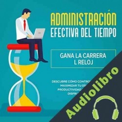 Audiolibro Administración Efectiva del Tiempo: Gana la Carrera al Reloj Eladio Olivo