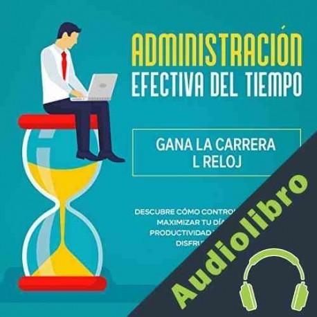 Audiolibro Administración Efectiva del Tiempo: Gana la Carrera al Reloj Eladio Olivo