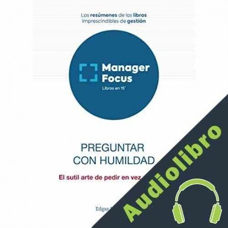 Audiolibro Resumen de Preguntar con humildad de Edgar H. Schein PMP Management Factory