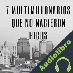 Audiolibro 7 multimillonarios que no nacieron ricos Syed Bokhari